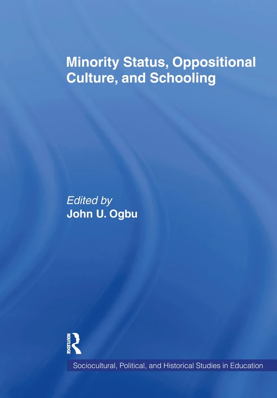Minority Status, Oppositional Culture, & Schooling (Sociocultural, Political, and Historical Studies in Education)