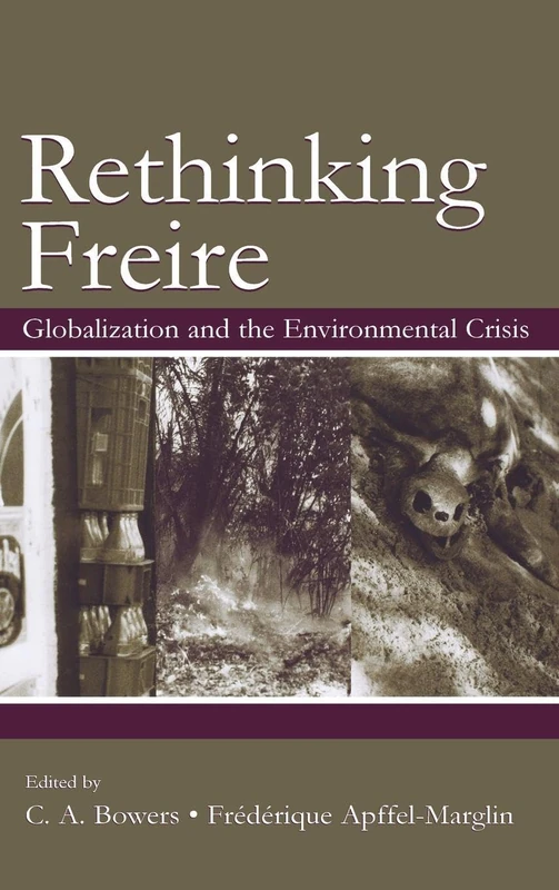 Rethinking Freire: Globalization and the Environmental Crisis (Sociocultural, Political, and Historical Studies in Education)