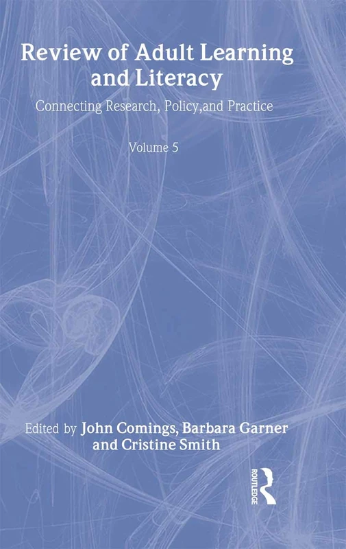 Review of Adult Learning and Literacy, Volume 5: Connecting Research, Policy, and Practice: A Project of the National Center for the Study of Adult Learning and Literacy: 05