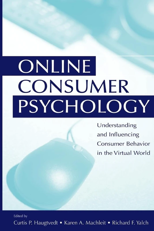 Online Consumer Psychology: Understanding and Influencing Consumer Behavior in the Virtual World (Advertising and Consumer Psychology)