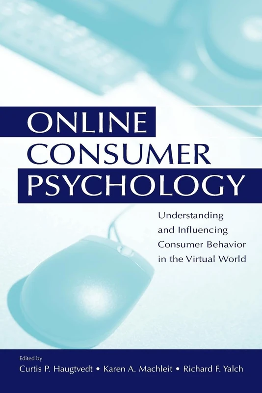 Online Consumer Psychology: Understanding and Influencing Consumer Behavior in the Virtual World (Advertising and Consumer Psychology)