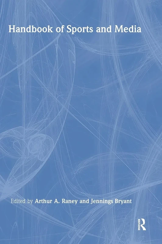 Handbook of Sports and Media (Routledge Communication Series)