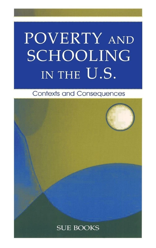 Poverty and Schooling in the U.S.: Contexts and Consequences (Sociocultural, Political, and Historical Studies in Education)