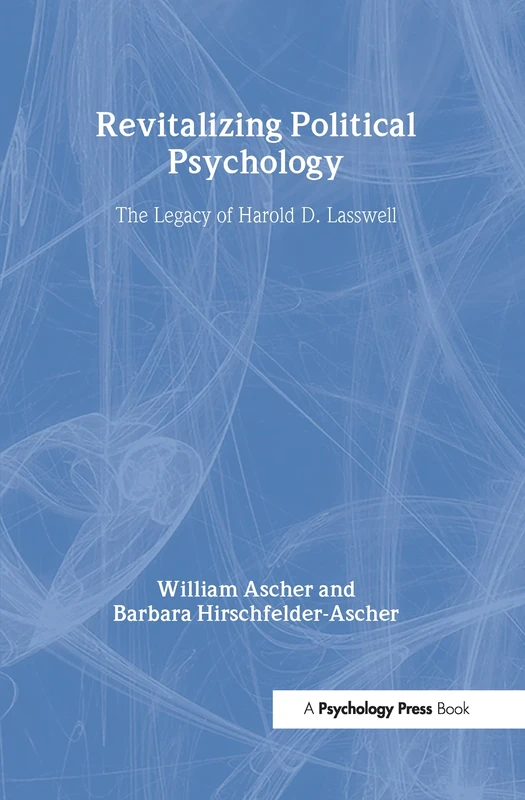 Revitalizing Political Psychology: The Legacy of Harold D. Lasswell