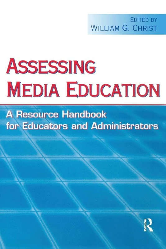 Assessing Media Education: A Resource Handbook for Educators and Administrators (Routledge Communication Series)