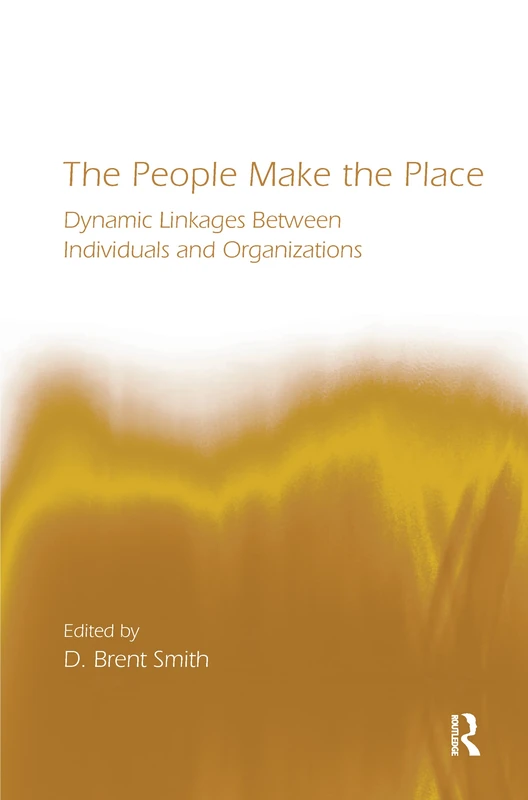 The People Make the Place: Dynamic Linkages Between Individuals and Organizations (Organization and Management Series) - Image 1