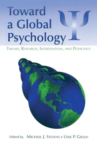 Toward a Global Psychology: Theory, Research, Intervention, and Pedagogy (Global and Cross-Cultural Psychology Series)