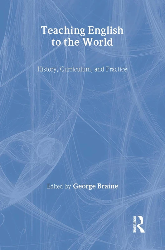 Routledge Teaching English to the World - ELT History & Practice