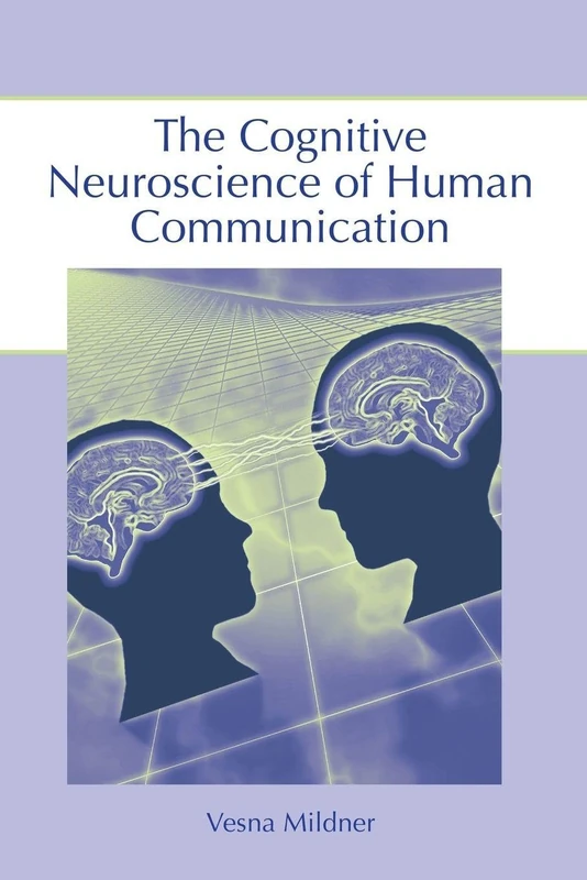The Cognitive Neuroscience of Human Communication