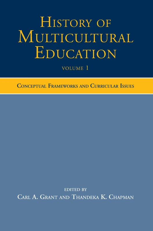 History of Multicultural Education Volume 1: Conceptual Frameworks and Curricular Issues