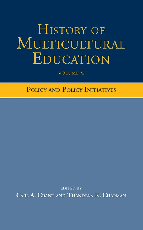History of Multicultural Education, Vol. 4: Policy and Policy Initiatives