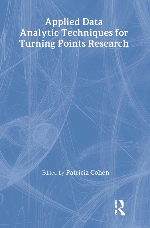 Applied Data Analytic Techniques For Turning Points Research (Multivariate Applications Series)