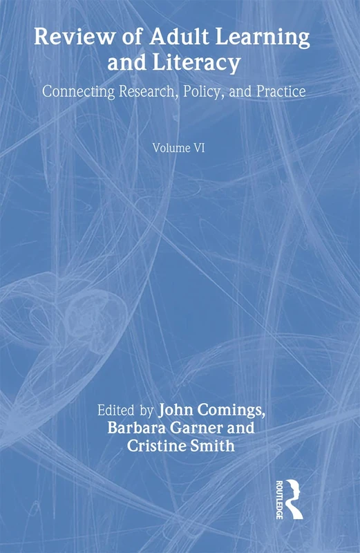 Review of Adult Learning and Literacy, Volume 6: Connecting Research, Policy, and Practice: A Project of the National Center for the Study of Adult Learning and Literacy: 06