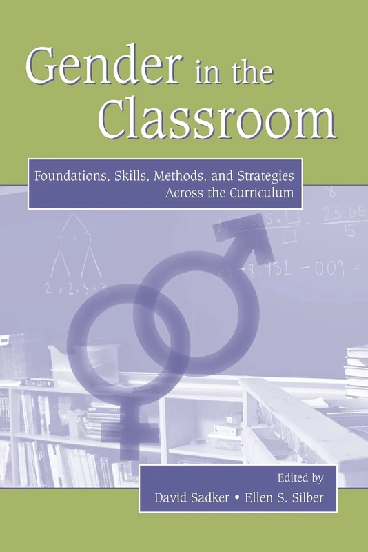 Gender in the Classroom: Foundations, Skills, Methods, and Strategies Across the Curriculum