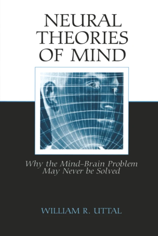 Neural Theories of Mind: Why the Mind-Brain Problem May Never Be Solved