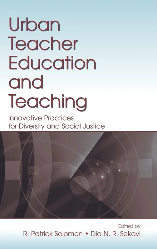 Urban Teacher Education and Teaching: Innovative Practices for Diversity and Social Justice