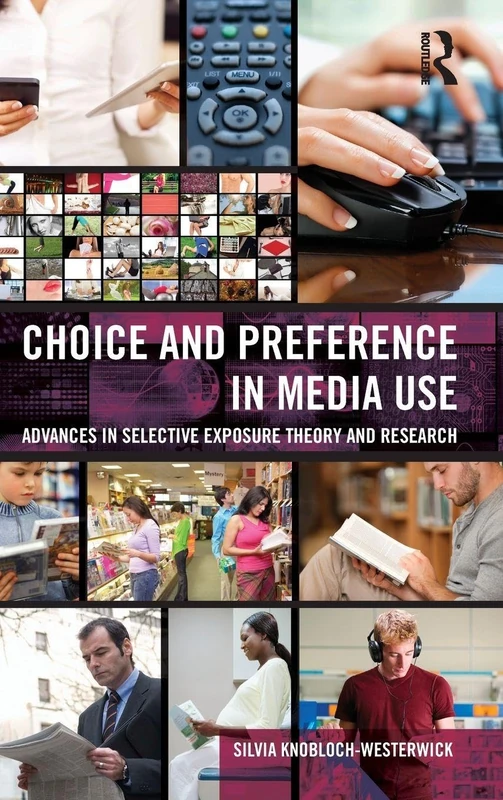 Choice and Preference in Media Use: Advances in Selective Exposure Theory and Research (Routledge Communication Series)