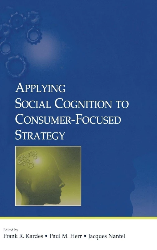 Applying Social Cognition to Consumer-Focused Strategy (Advertising and Consumer Psychology Series)