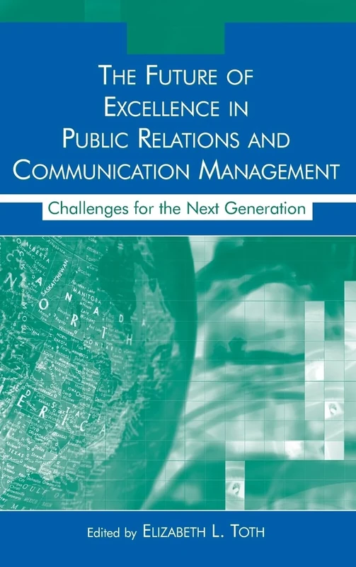 The Future of Excellence in Public Relations and Communication Management: Challenges for the Next Generation (Routledge Communication Series)