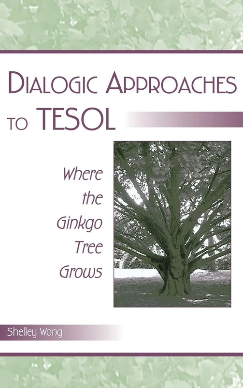 Dialogic Approaches to TESOL: Where the Ginkgo Tree Grows