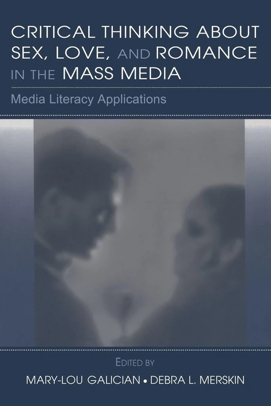 Critical Thinking About Sex, Love, and Romance in the Mass Media: Media Literacy Applications (Routledge Communication Series)