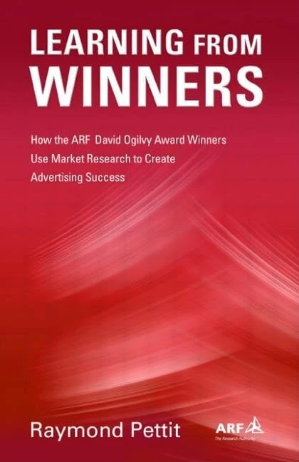 Learning From Winners: How the ARF Ogilvy Award Winners Use Market Research to Create Advertising Success