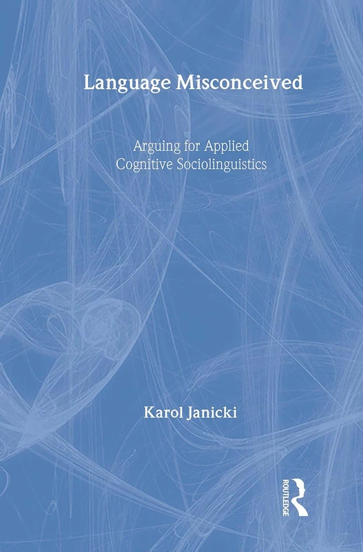 Language Misconceived: Arguing for Applied Cognitive Sociolinguistics