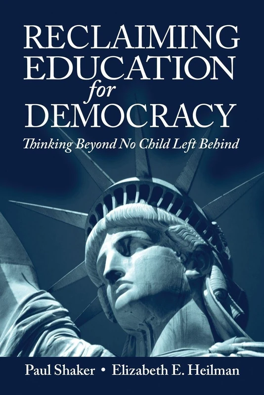 Reclaiming Education for Democracy: Thinking Beyond No Child Left Behind (Sociocultural, Political, and Historical Studies in Education)