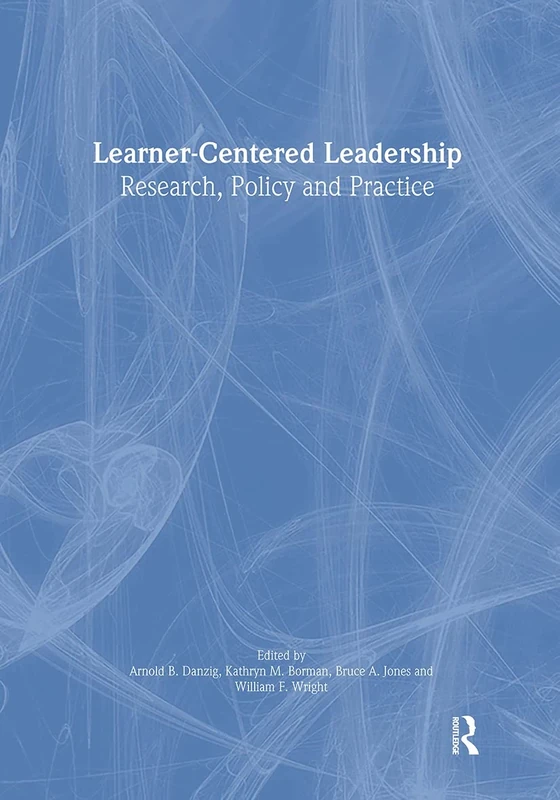 Learner-Centered Leadership: Research, Policy, and Practice (Topics in Educational Leadership)