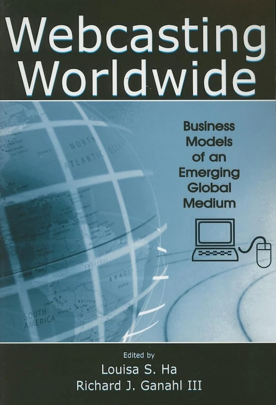 Webcasting Worldwide: Business Models of an Emerging Global Medium (Media Management and Economics Series)