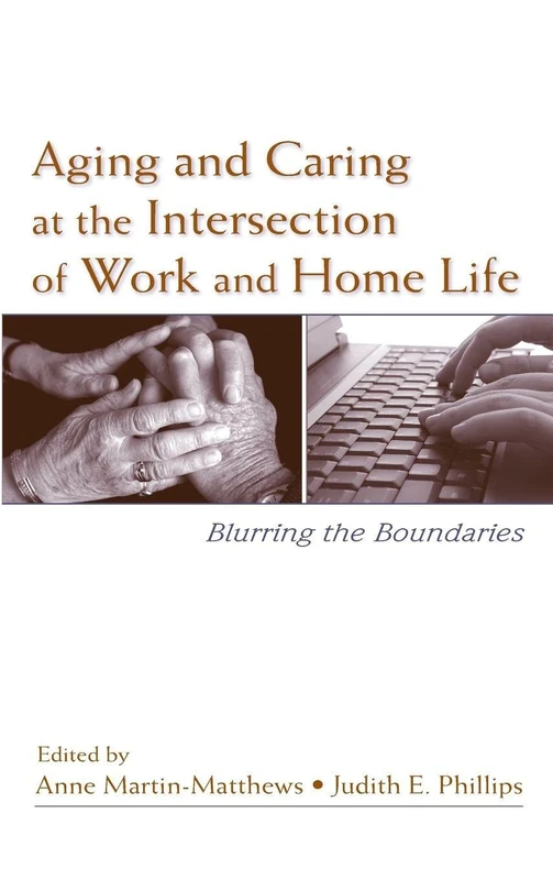 Aging and Caring at the Intersection of Work and Home Life: Blurring the Boundaries