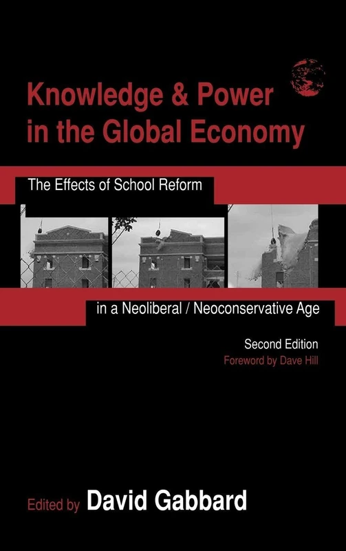 Knowledge & Power in the Global Economy: The Effects of School Reform in a Neoliberal/Neoconservative Age (Sociocultural, Political, and Historical Studies in Education)