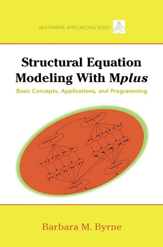 Structural Equation Modeling with Mplus: Basic Concepts, Applications, and Programming (Multivariate Applications Series)