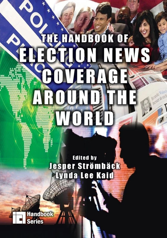 The Handbook of Election News Coverage Around the World (ICA Handbook Series)