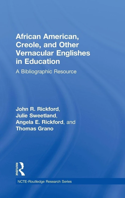 African American, Creole, and Other Vernacular Englishes in Education: A Bibliographic Resource (NCTE-Routledge Research Series)