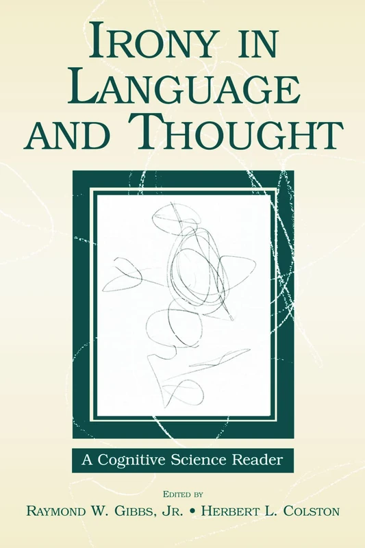 Irony in Language and Thought: A Cognitive Science Reader