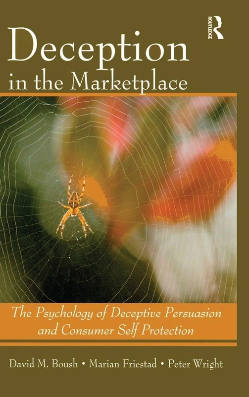 Deception In The Marketplace: The Psychology of Deceptive Persuasion and Consumer Self-Protection