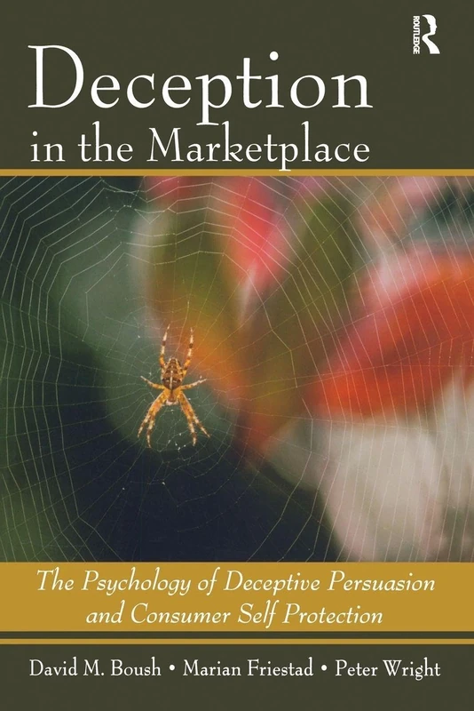 Deception In The Marketplace: The Psychology of Deceptive Persuasion and Consumer Self-Protection