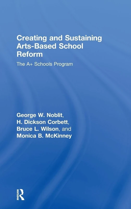 Creating and Sustaining Arts-Based School Reform: The A+ Schools Program