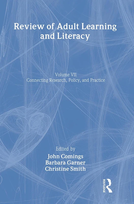 Review of Adult Learning and Literacy, Volume 7: Connecting Research, Policy, and Practice: 07