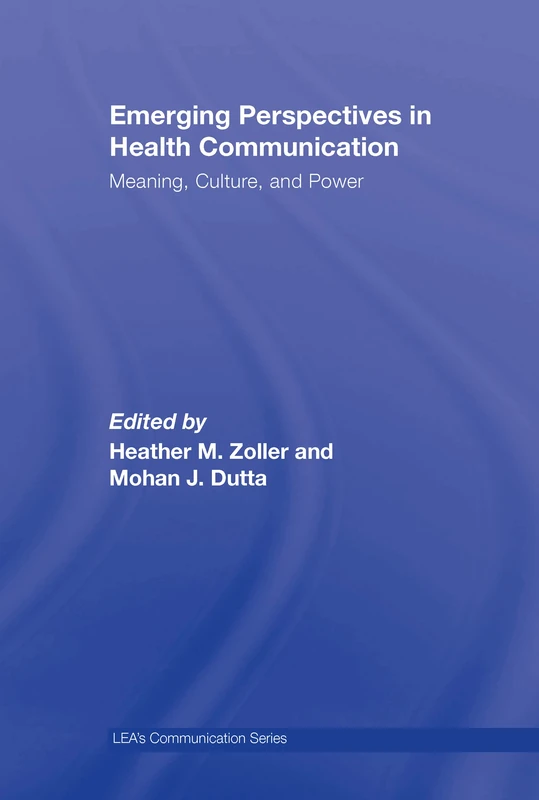 Emerging Perspectives in Health Communication: Meaning, Culture, and Power (Lea's Communication)