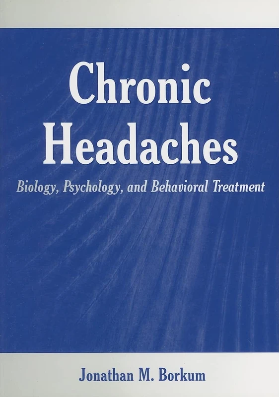 Chronic Headaches: Biology, Psychology, and Behavioral Treatment