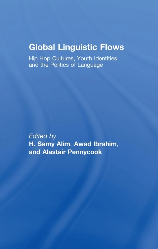 Global Linguistic Flows: Hip Hop Cultures, Youth Identities, and the Politics of Language