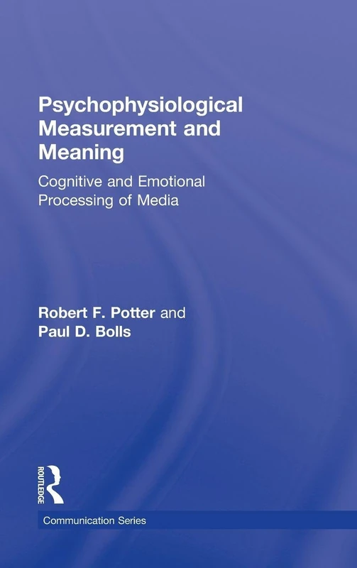 Psychophysiological Measurement and Meaning: Cognitive and Emotional Processing of Media (Routledge Communication Series)