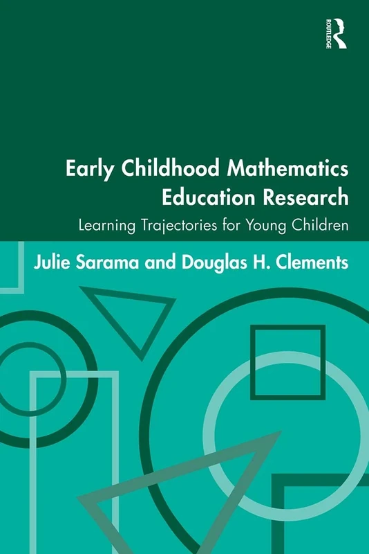 Early Childhood Mathematics Education Research: Learning Trajectories for Young Children (Studies in Mathematical Thinking and Learning Series)