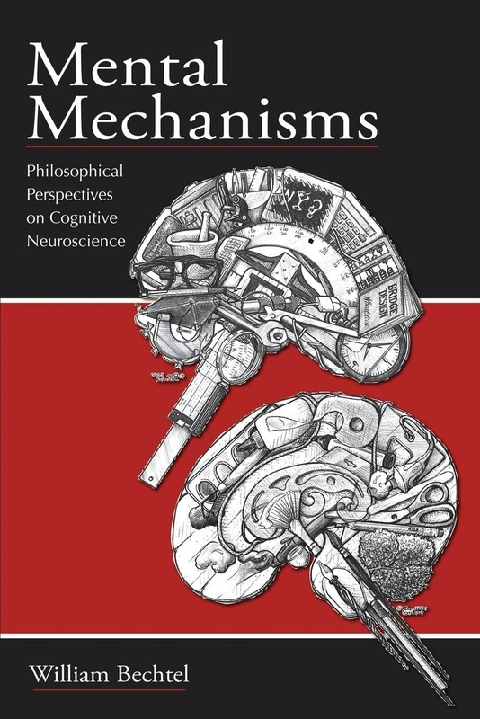 Mental Mechanisms: Philosophical Perspectives on Cognitive Neuroscience