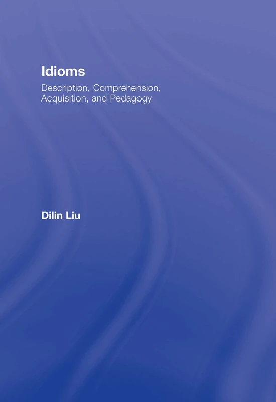 Idioms: Description, Comprehension, Acquisition, and Pedagogy (ESL & Applied Linguistics Professional Series)