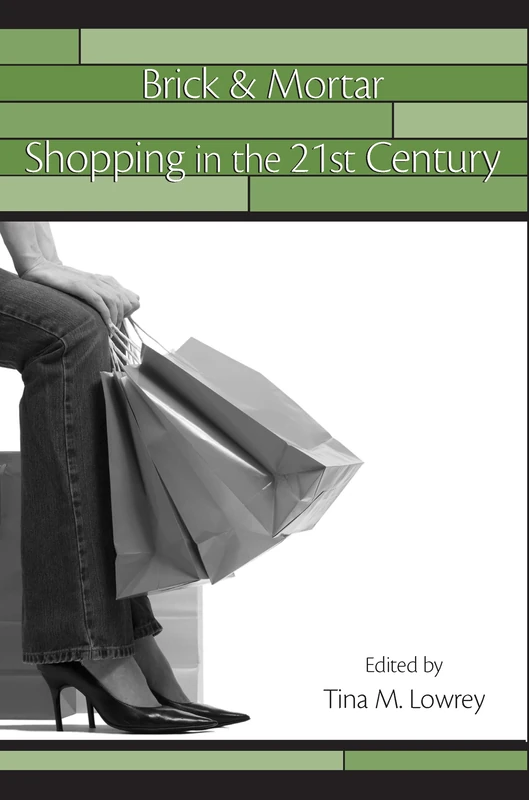 Brick & Mortar Shopping in the 21st Century (Advertising and Consumer Psychology)