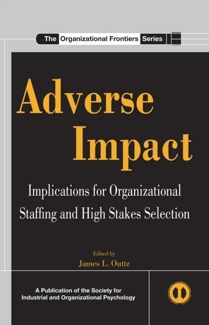 Adverse Impact: Implications for Organizational Staffing and High Stakes Selection (SIOP Organizational Frontiers Series)