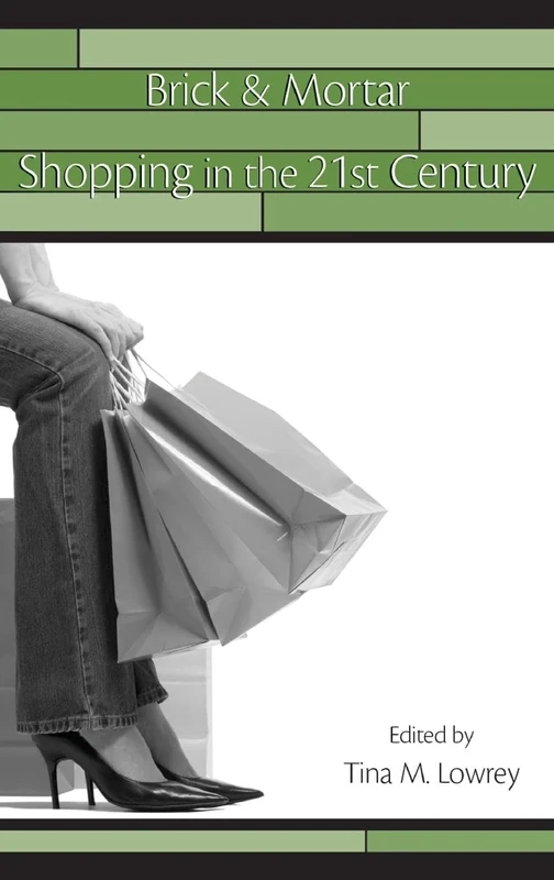 Brick & Mortar Shopping in the 21st Century (Advertising and Consumer Psychology)